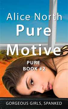 Gorgeous Girls, Spanked. - Pure Motive by Alice North - available now on Amazon
